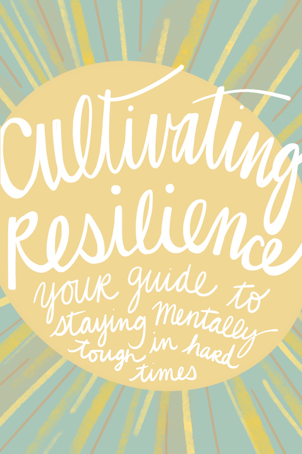 Cultivating Resilience: Your Guide for Staying Mentally Tough in Hard Times