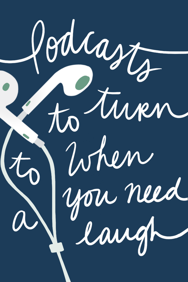 Podcasts to Turn to When You Need A Laugh