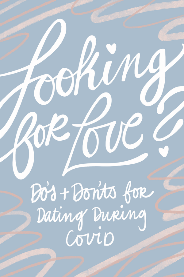 Looking for Love? The Dos and Don'ts of Dating During COVID-19
