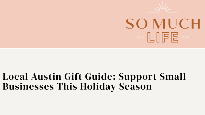 As Seen In: So Much Life - Local Austin Gift Guide