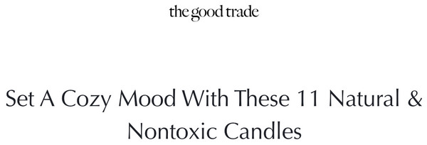 As Seen In: The Good Trade - Set A Cozy Mood With These 11 Natural & Nontoxic Candles