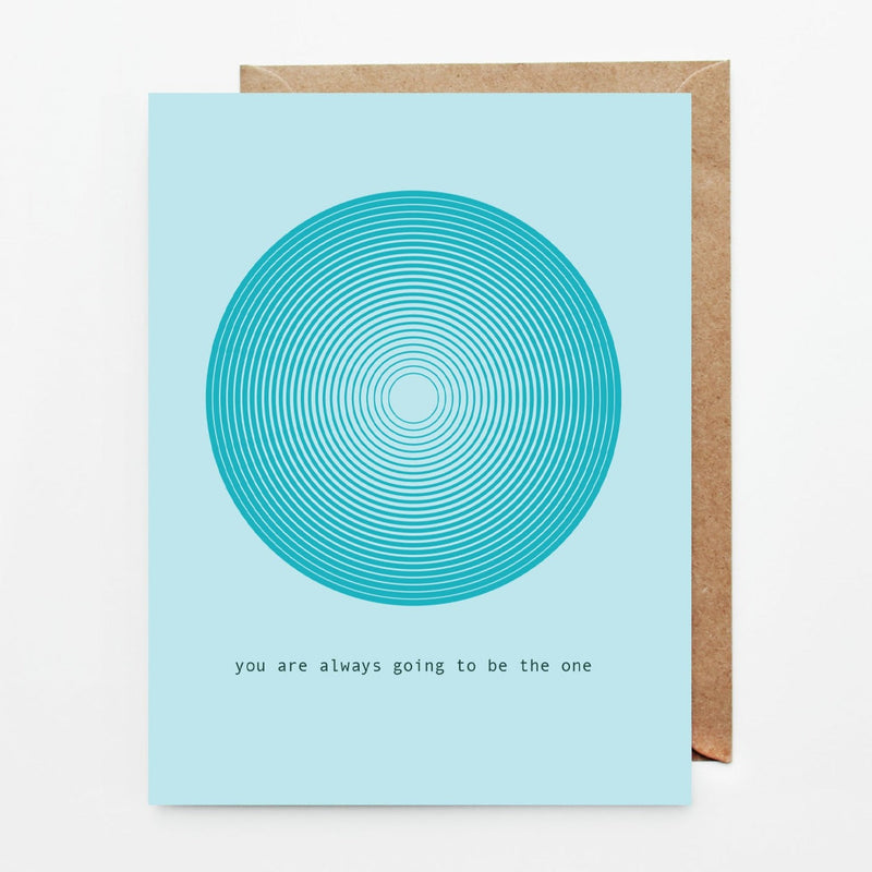 Teal circle graphic on light blue background. Hand drawn 4.25" x 5.5" print greeting card. You Are Always Going To Be The One Card by Slow North